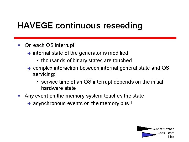 HAVEGE continuous reseeding § On each OS interrupt: è internal state of the generator
