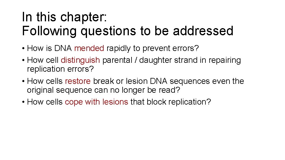 In this chapter: Following questions to be addressed • How is DNA mended rapidly