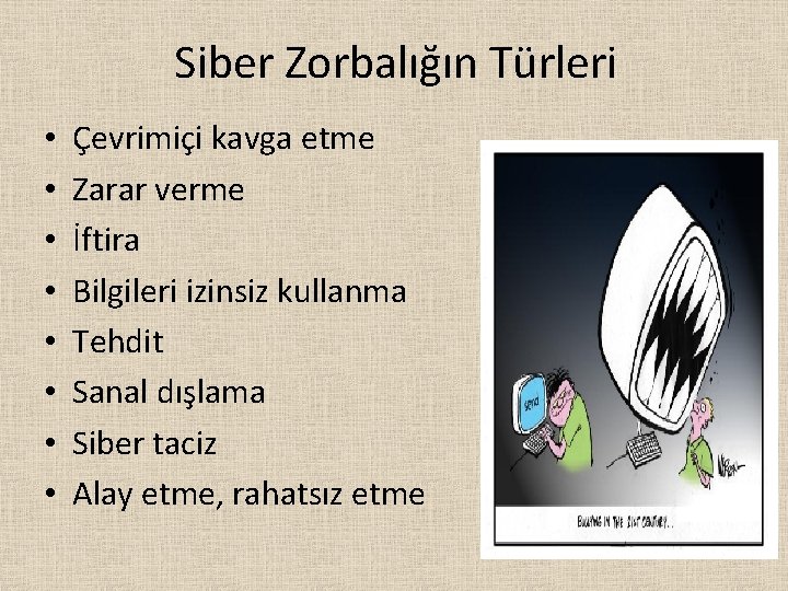 Siber Zorbalığın Türleri • • Çevrimiçi kavga etme Zarar verme İftira Bilgileri izinsiz kullanma