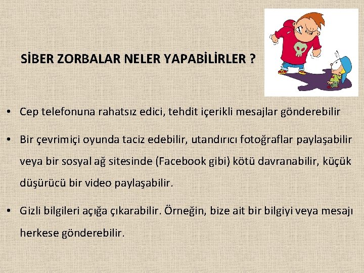 SİBER ZORBALAR NELER YAPABİLİRLER ? • Cep telefonuna rahatsız edici, tehdit içerikli mesajlar gönderebilir