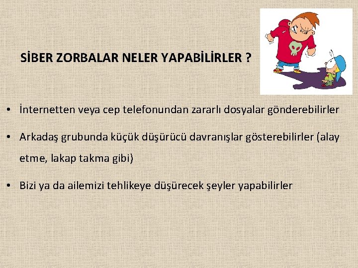 SİBER ZORBALAR NELER YAPABİLİRLER ? • İnternetten veya cep telefonundan zararlı dosyalar gönderebilirler •