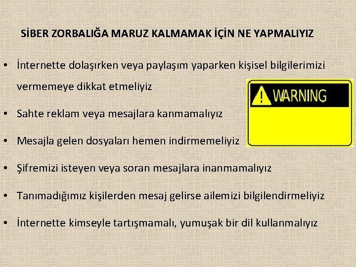 SİBER ZORBALIĞA MARUZ KALMAMAK İÇİN NE YAPMALIYIZ • İnternette dolaşırken veya paylaşım yaparken kişisel