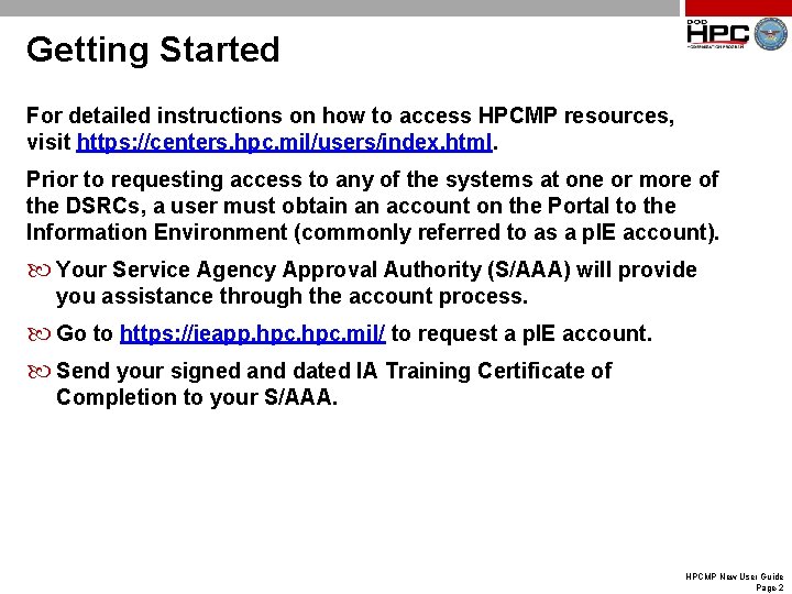 Getting Started For detailed instructions on how to access HPCMP resources, visit https: //centers.