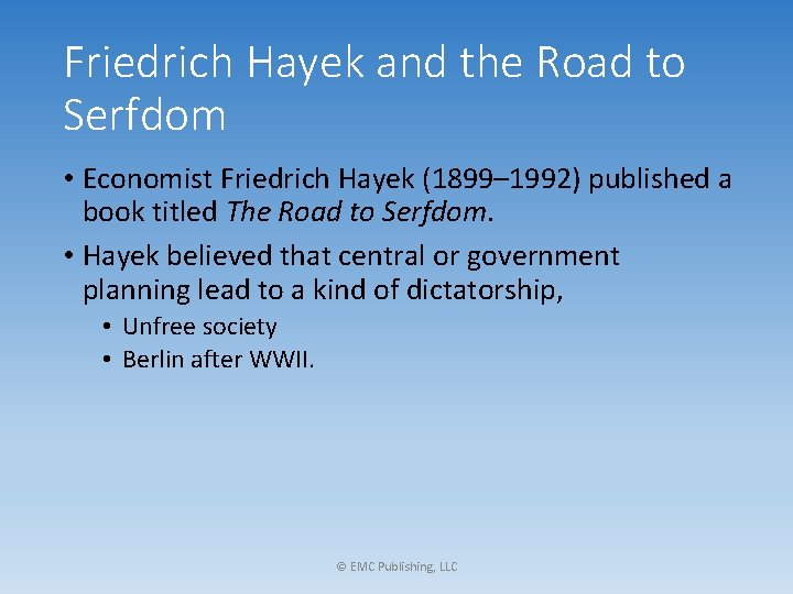 Friedrich Hayek and the Road to Serfdom • Economist Friedrich Hayek (1899– 1992) published