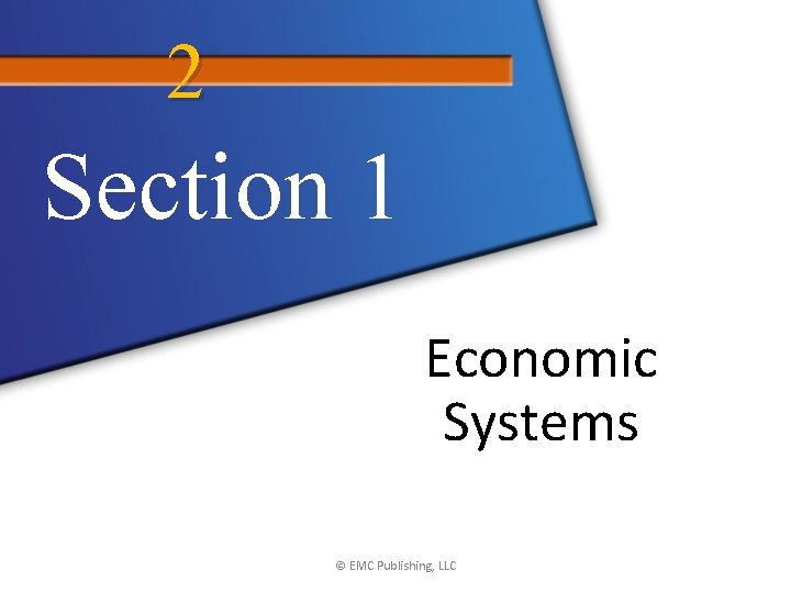 2 Section 1 Economic Systems © EMC Publishing, LLC 