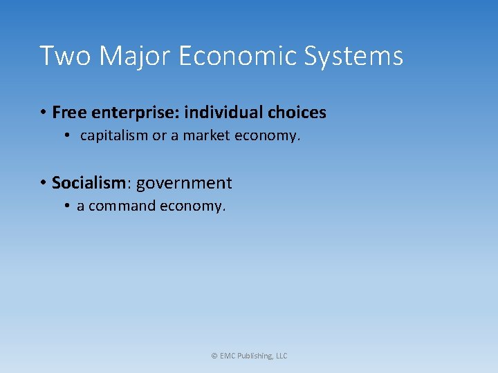 Two Major Economic Systems • Free enterprise: individual choices • capitalism or a market