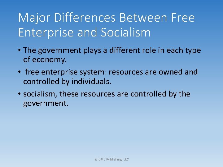 Major Differences Between Free Enterprise and Socialism • The government plays a different role