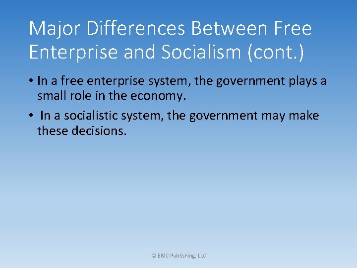 Major Differences Between Free Enterprise and Socialism (cont. ) • In a free enterprise