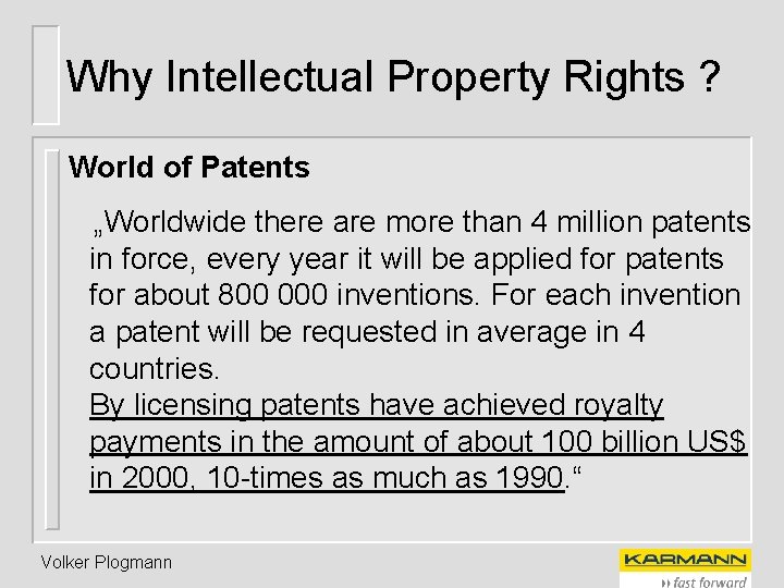 Why Intellectual Property Rights ? World of Patents „Worldwide there are more than 4