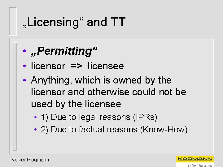 „Licensing“ and TT • „Permitting“ • licensor => licensee • Anything, which is owned