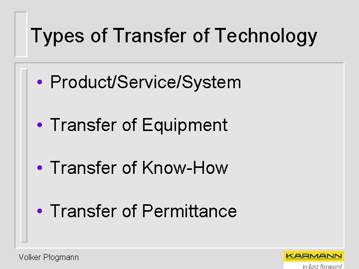 Types of Transfer of Technology • Product/Service/System • Transfer of Equipment • Transfer of