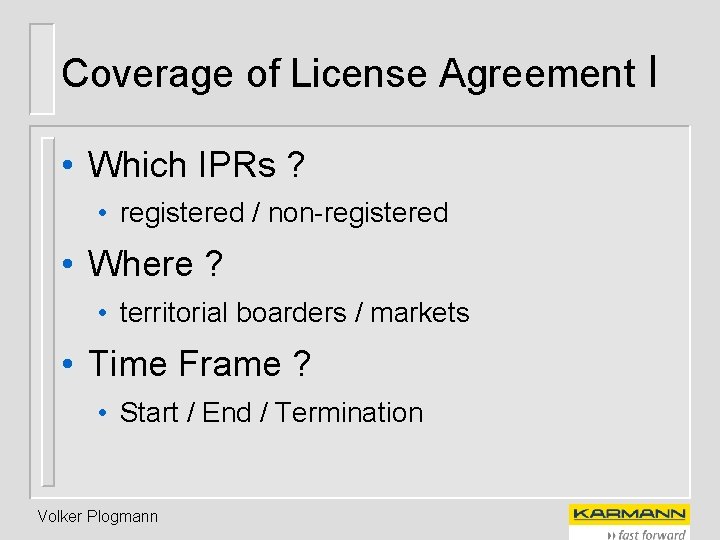 Coverage of License Agreement I • Which IPRs ? • registered / non-registered •