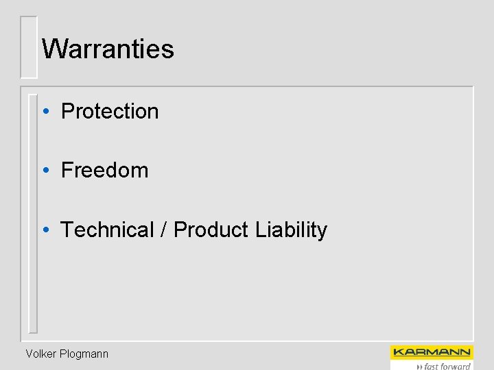 Warranties • Protection • Freedom • Technical / Product Liability Volker Plogmann 