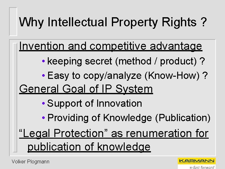 Why Intellectual Property Rights ? Invention and competitive advantage • keeping secret (method /
