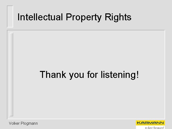 Intellectual Property Rights Thank you for listening! Volker Plogmann 