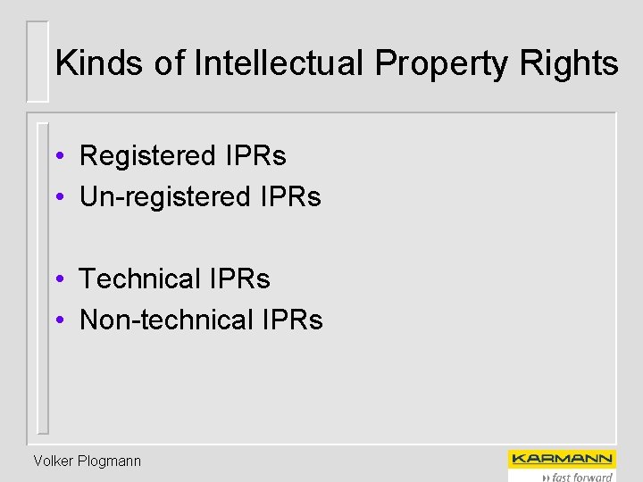 Kinds of Intellectual Property Rights • Registered IPRs • Un-registered IPRs • Technical IPRs