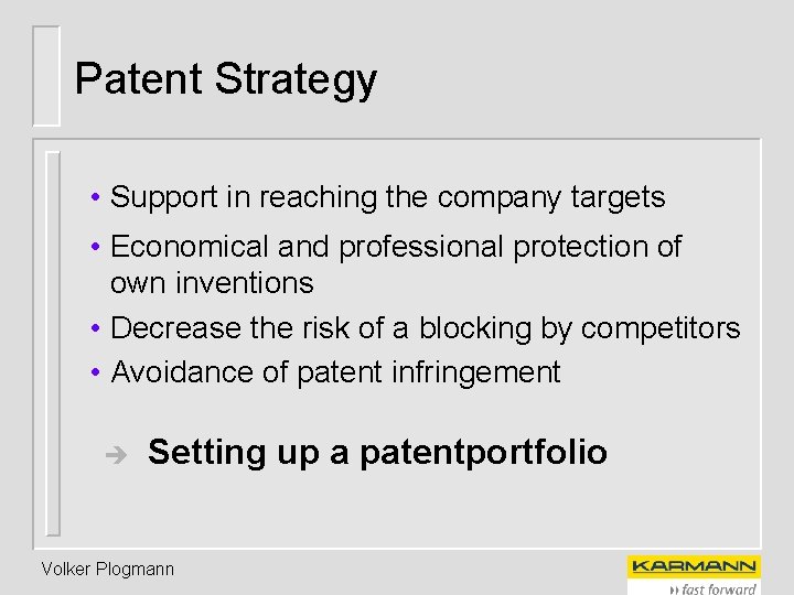 Patent Strategy • Support in reaching the company targets • Economical and professional protection