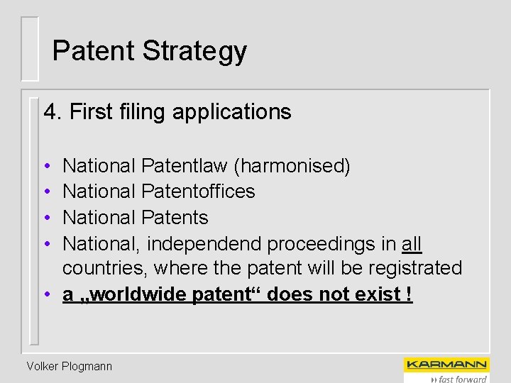 Patent Strategy 4. First filing applications • • National Patentlaw (harmonised) National Patentoffices National