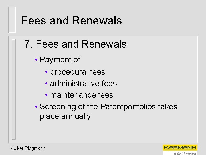 Fees and Renewals 7. Fees and Renewals • Payment of • procedural fees •