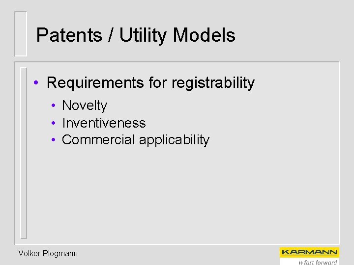 Patents / Utility Models • Requirements for registrability • Novelty • Inventiveness • Commercial