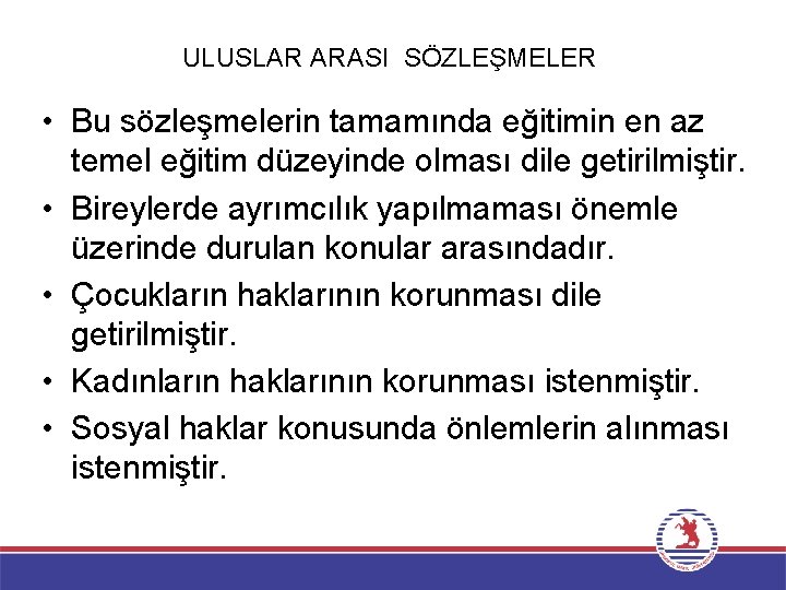 ULUSLAR ARASI SÖZLEŞMELER • Bu sözleşmelerin tamamında eğitimin en az temel eğitim düzeyinde olması