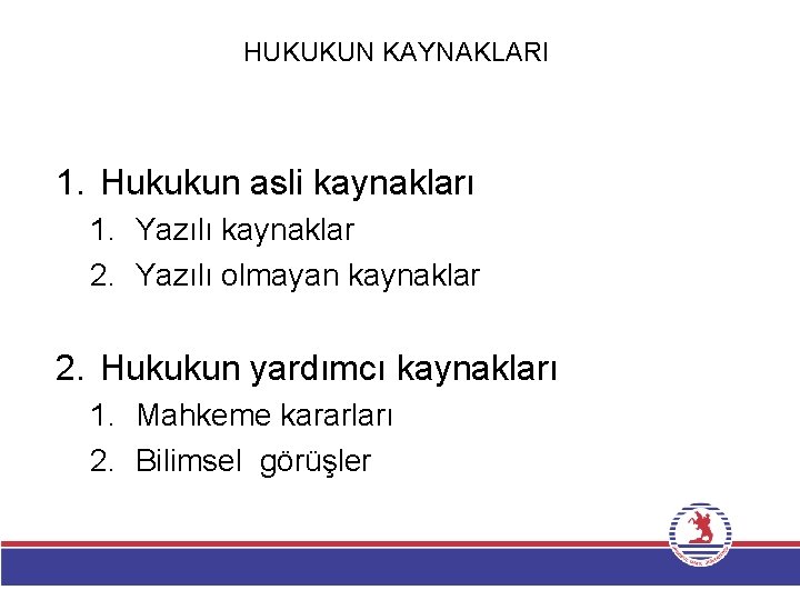 HUKUKUN KAYNAKLARI 1. Hukukun asli kaynakları 1. Yazılı kaynaklar 2. Yazılı olmayan kaynaklar 2.