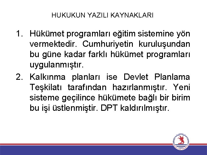 HUKUKUN YAZILI KAYNAKLARI 1. Hükümet programları eğitim sistemine yön vermektedir. Cumhuriyetin kuruluşundan bu güne