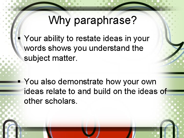 Why paraphrase? § Your ability to restate ideas in your words shows you understand