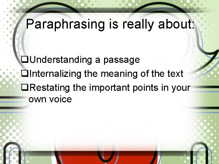 Paraphrasing is really about: q. Understanding a passage q. Internalizing the meaning of the