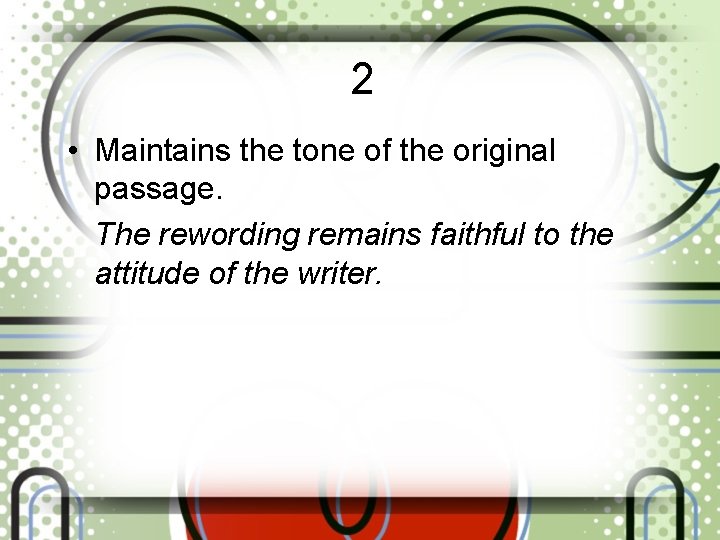 2 • Maintains the tone of the original passage. The rewording remains faithful to