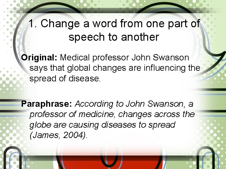 1. Change a word from one part of speech to another Original: Medical professor