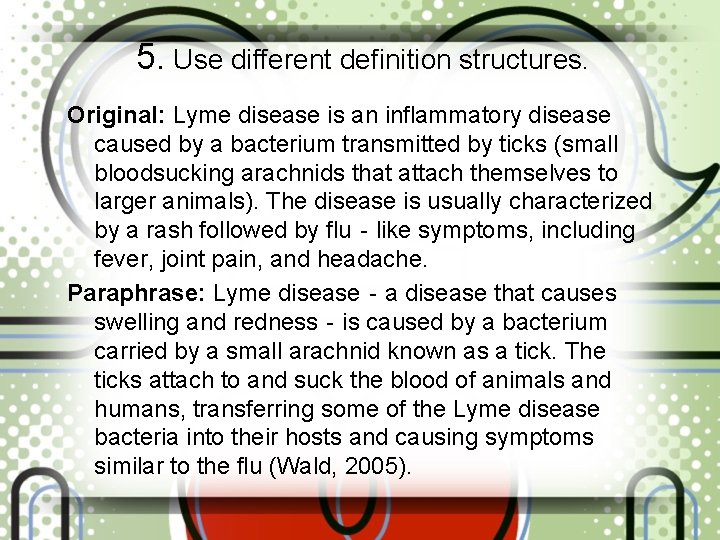 5. Use different definition structures. Original: Lyme disease is an inflammatory disease caused by
