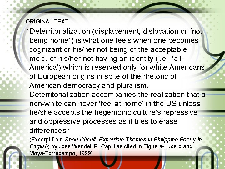 ORIGINAL TEXT “Deterritorialization (displacement, dislocation or “not being home”) is what one feels when