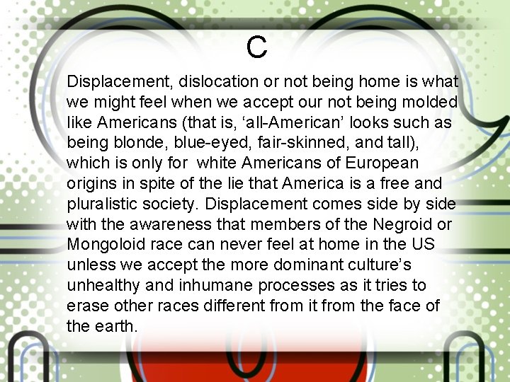 C Displacement, dislocation or not being home is what we might feel when we