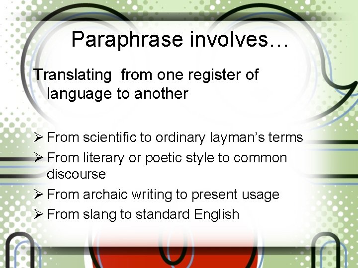 Paraphrase involves… Translating from one register of language to another Ø From scientific to