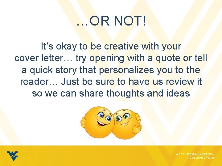 …OR NOT! It’s okay to be creative with your cover letter… try opening with