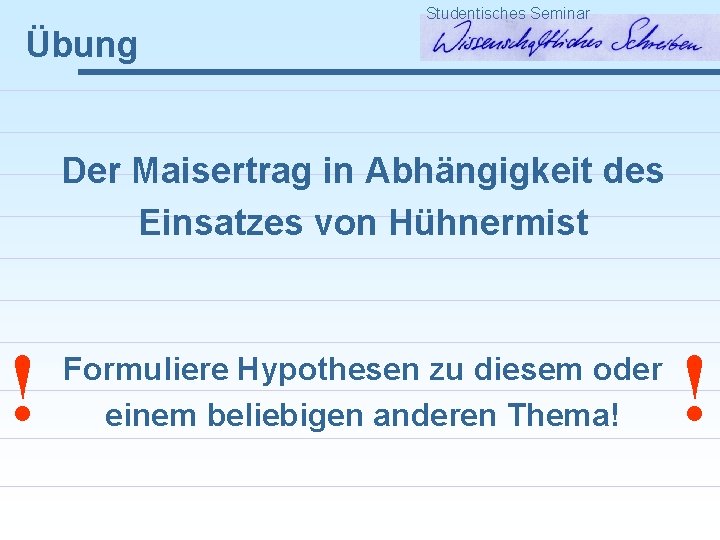 Studentisches Seminar Übung Der Maisertrag in Abhängigkeit des Einsatzes von Hühnermist ! Formuliere Hypothesen