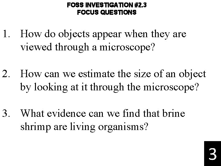 FOSS INVESTIGATION #2. 3 FOCUS QUESTIONS 1. How do objects appear when they are