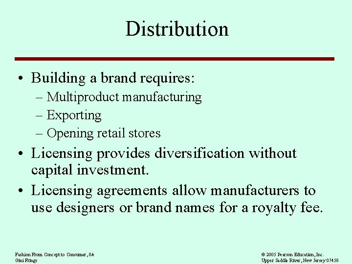 Distribution • Building a brand requires: – Multiproduct manufacturing – Exporting – Opening retail