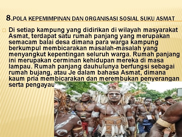 8. POLA KEPEMIMPINAN DAN ORGANISASI SOSIAL SUKU ASMAT � Di setiap kampung yang didirikan