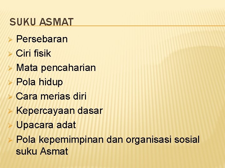 SUKU ASMAT Persebaran Ø Ciri fisik Ø Mata pencaharian Ø Pola hidup Ø Cara