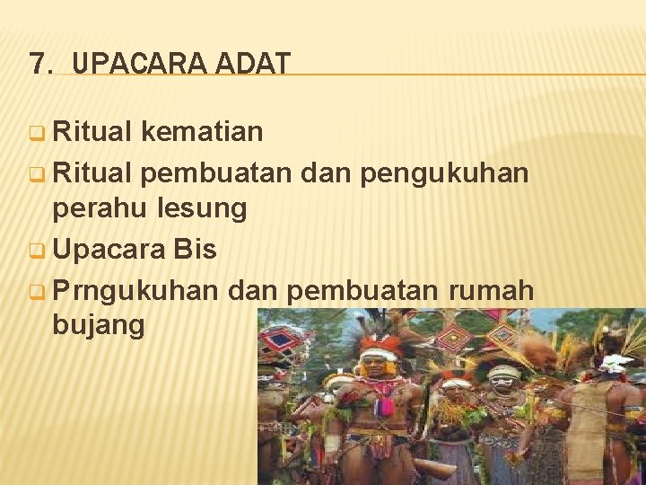 7. UPACARA ADAT q Ritual kematian q Ritual pembuatan dan pengukuhan perahu lesung q