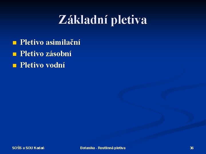 Základní pletiva n n n Pletivo asimilační Pletivo zásobní Pletivo vodní SOŠS a SOU