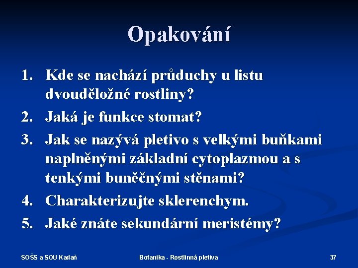 Opakování 1. Kde se nachází průduchy u listu dvouděložné rostliny? 2. Jaká je funkce