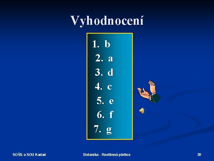 Vyhodnocení 1. b 2. a 3. d 4. c 5. e 6. f 7.