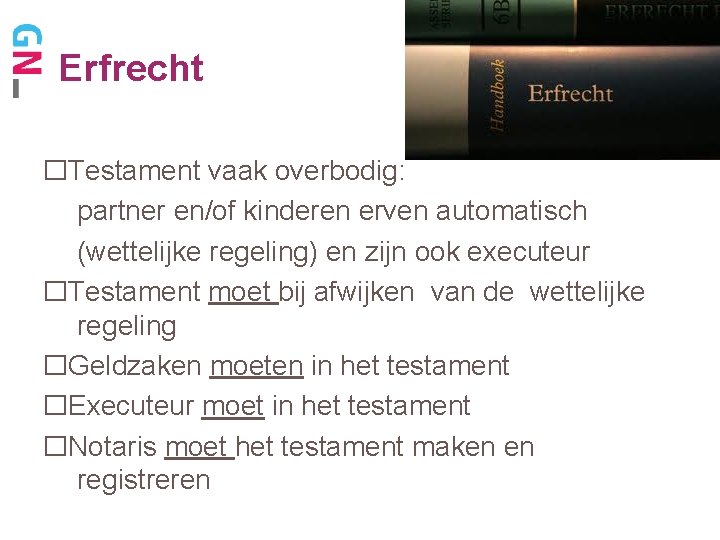 Erfrecht �Testament vaak overbodig: partner en/of kinderen erven automatisch (wettelijke regeling) en zijn ook