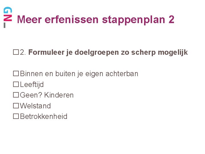 Meer erfenissen stappenplan 2 � 2. Formuleer je doelgroepen zo scherp mogelijk �Binnen en