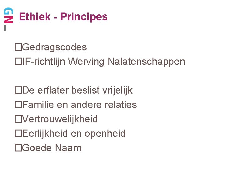 Ethiek - Principes �Gedragscodes �IF-richtlijn Werving Nalatenschappen �De erflater beslist vrijelijk �Familie en andere