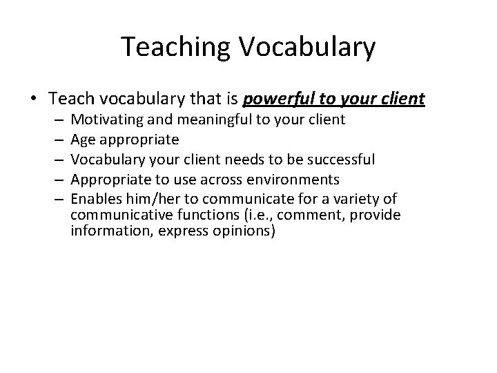 Teaching Vocabulary • Teach vocabulary that is powerful to your client – – –