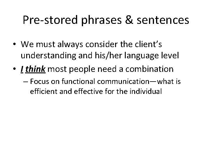 Pre‐stored phrases & sentences • We must always consider the client’s understanding and his/her